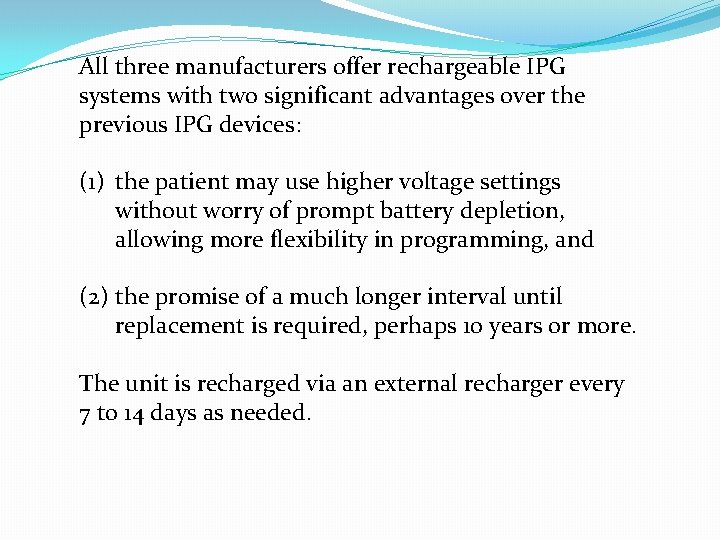 All three manufacturers offer rechargeable IPG systems with two significant advantages over the previous