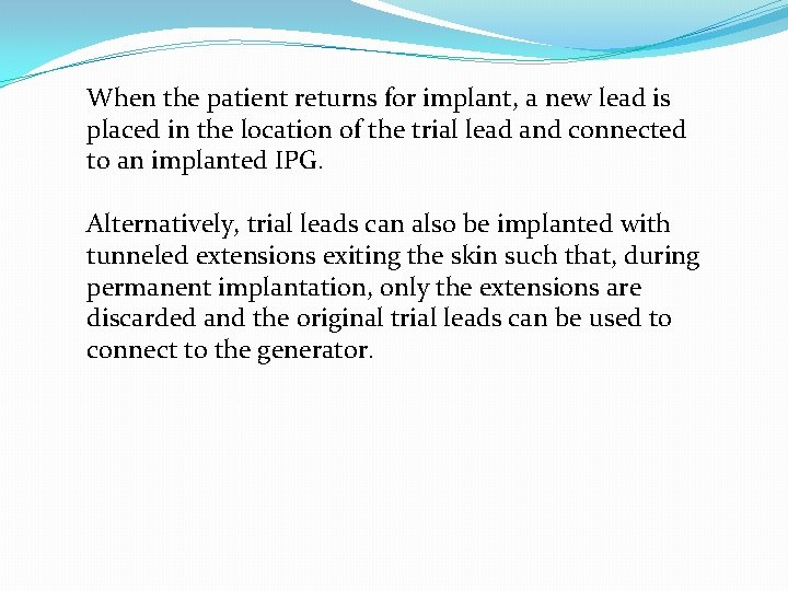 When the patient returns for implant, a new lead is placed in the location