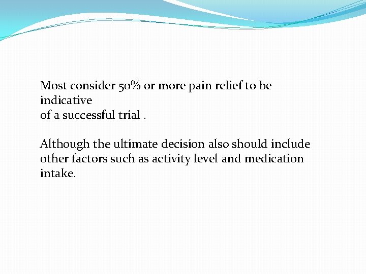 Most consider 50% or more pain relief to be indicative of a successful trial.