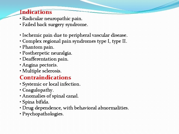 Indications • Radicular neuropathic pain. • Failed back surgery syndrome. • Ischemic pain due