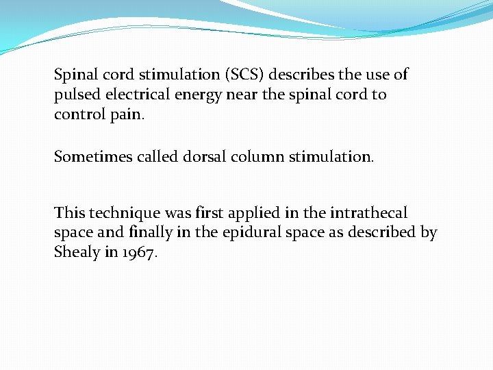 Spinal cord stimulation (SCS) describes the use of pulsed electrical energy near the spinal