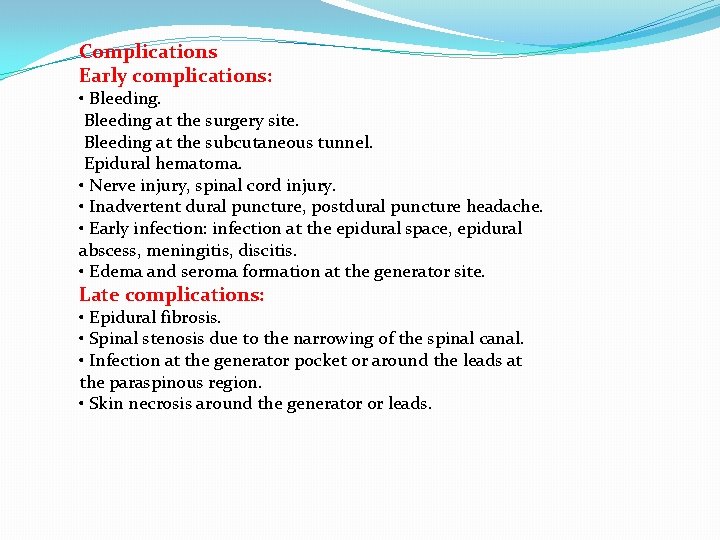Complications Early complications: • Bleeding at the surgery site. Bleeding at the subcutaneous tunnel.