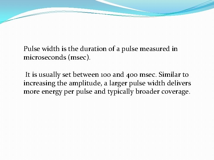 Pulse width is the duration of a pulse measured in microseconds (msec). It is