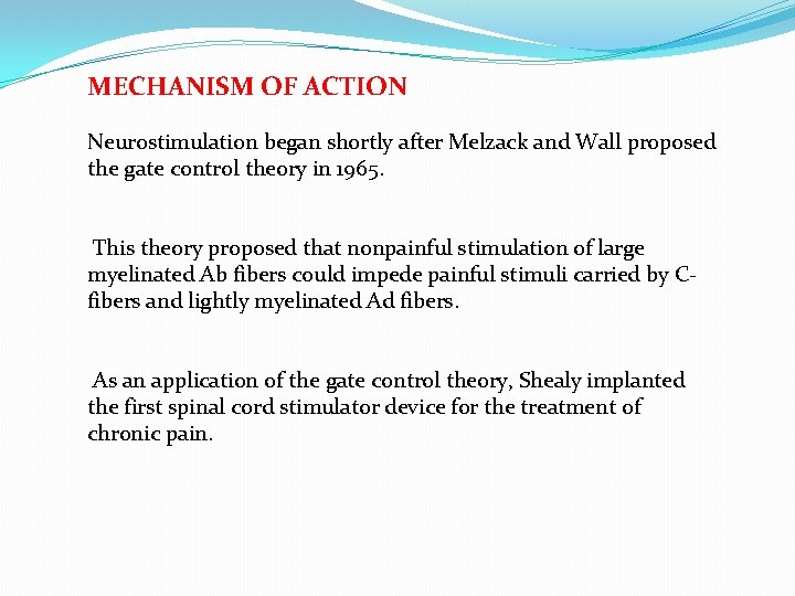 MECHANISM OF ACTION Neurostimulation began shortly after Melzack and Wall proposed the gate control