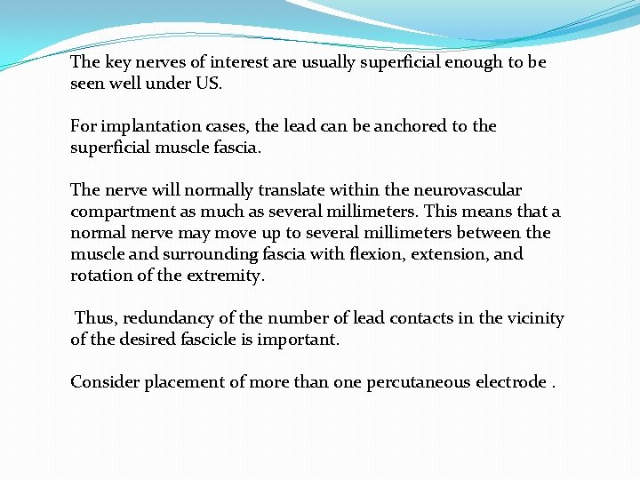 The key nerves of interest are usually superficial enough to be seen well under