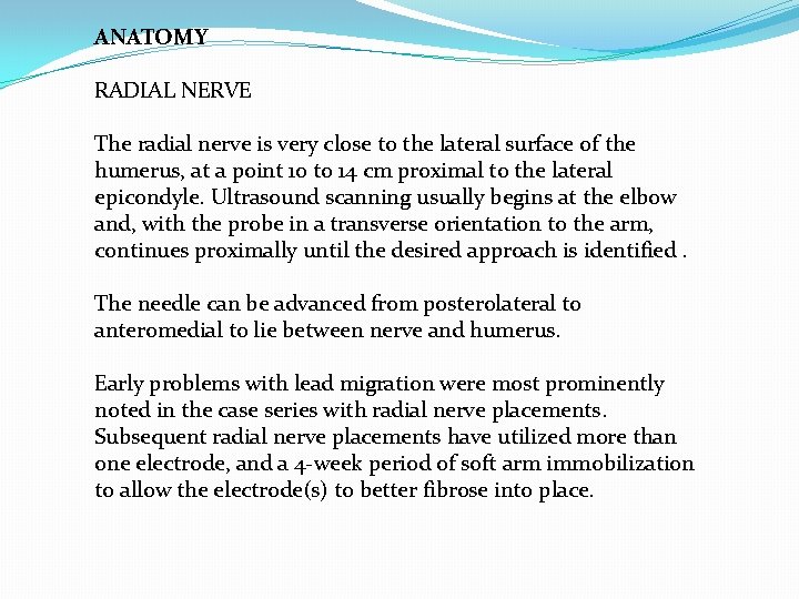 ANATOMY RADIAL NERVE The radial nerve is very close to the lateral surface of