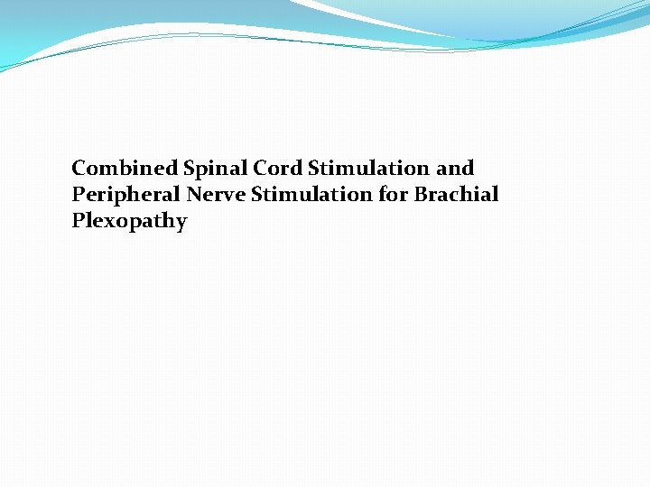 Combined Spinal Cord Stimulation and Peripheral Nerve Stimulation for Brachial Plexopathy 