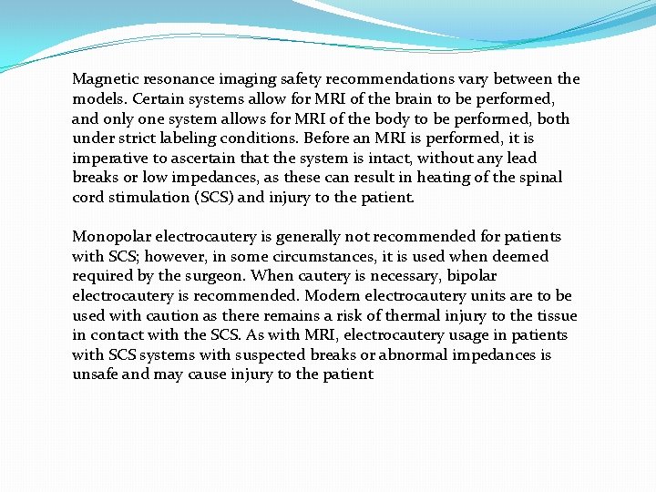 Magnetic resonance imaging safety recommendations vary between the models. Certain systems allow for MRI