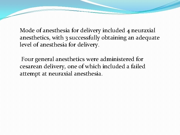 Mode of anesthesia for delivery included 4 neuraxial anesthetics, with 3 successfully obtaining an