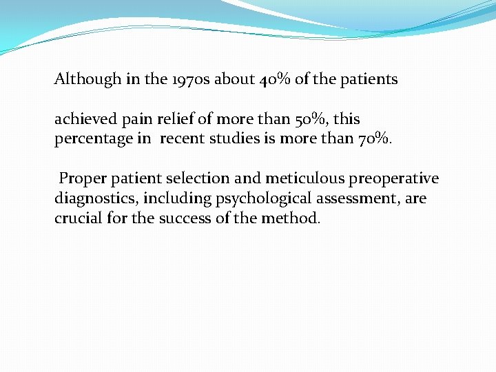 Although in the 1970 s about 40% of the patients achieved pain relief of