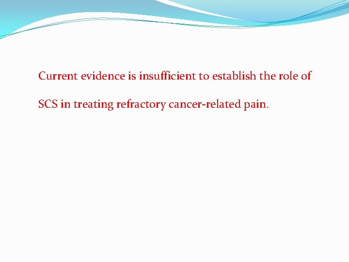 Current evidence is insufficient to establish the role of SCS in treating refractory cancer-related