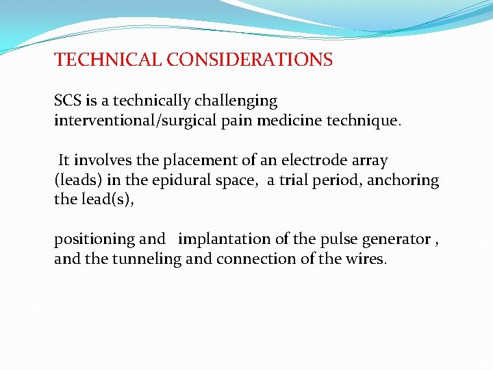 TECHNICAL CONSIDERATIONS SCS is a technically challenging interventional/surgical pain medicine technique. It involves the