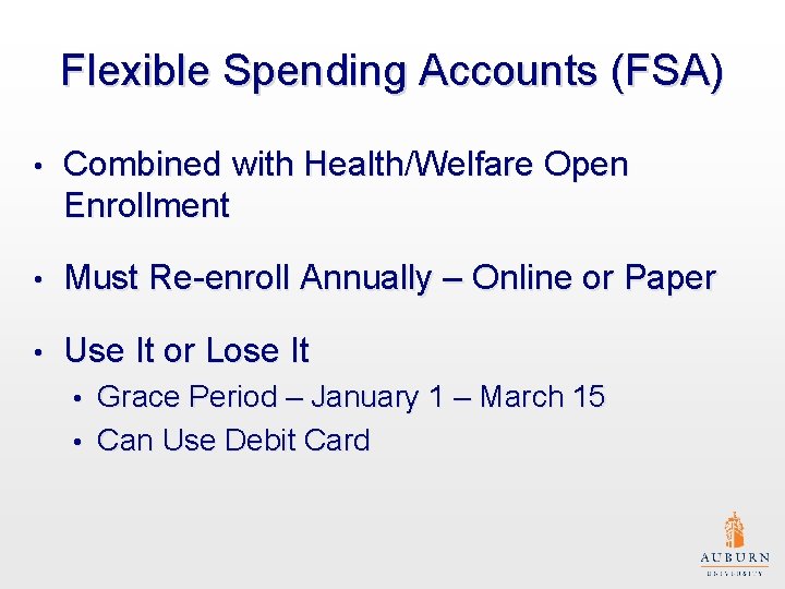 Flexible Spending Accounts (FSA) • Combined with Health/Welfare Open Enrollment • Must Re-enroll Annually