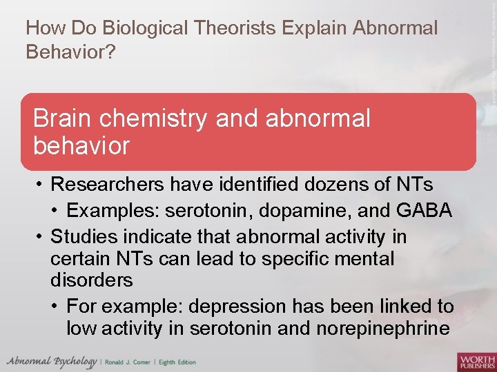 How Do Biological Theorists Explain Abnormal Behavior? Brain chemistry and abnormal behavior • Researchers