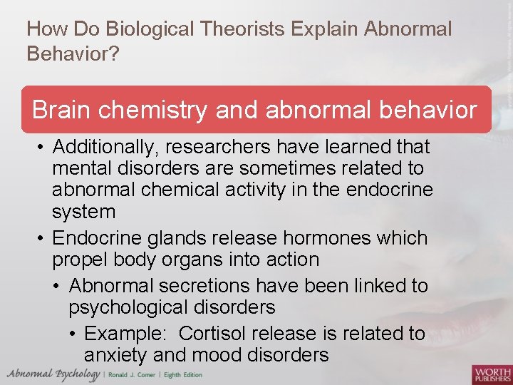 How Do Biological Theorists Explain Abnormal Behavior? Brain chemistry and abnormal behavior • Additionally,