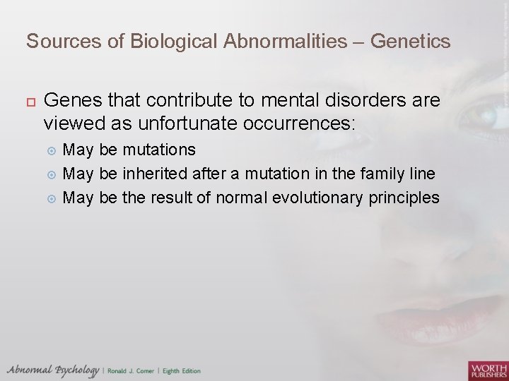 Sources of Biological Abnormalities – Genetics Genes that contribute to mental disorders are viewed