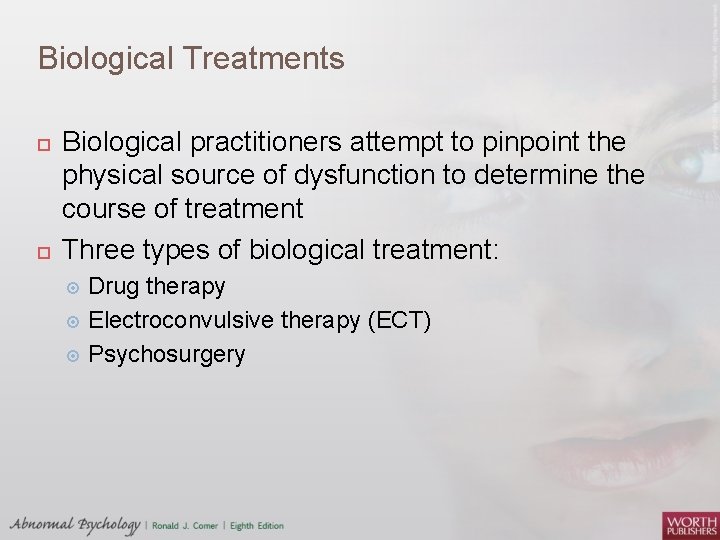Biological Treatments Biological practitioners attempt to pinpoint the physical source of dysfunction to determine