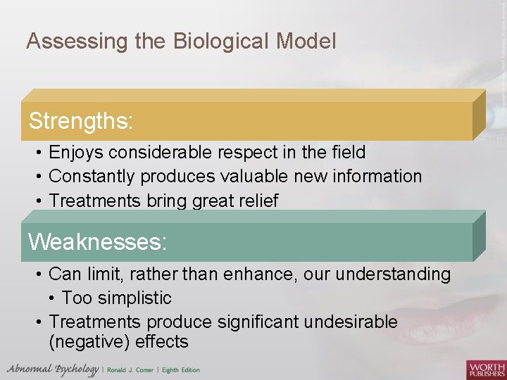 Assessing the Biological Model Strengths: • Enjoys considerable respect in the field • Constantly