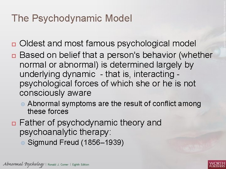 The Psychodynamic Model Oldest and most famous psychological model Based on belief that a