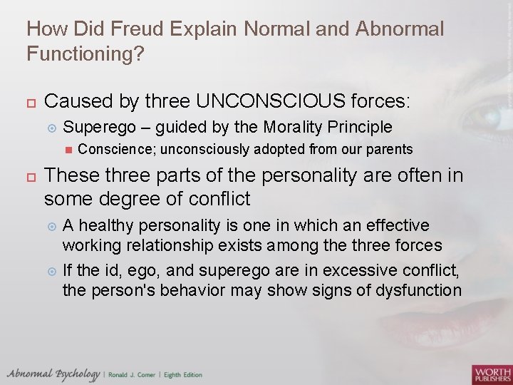 How Did Freud Explain Normal and Abnormal Functioning? Caused by three UNCONSCIOUS forces: Superego