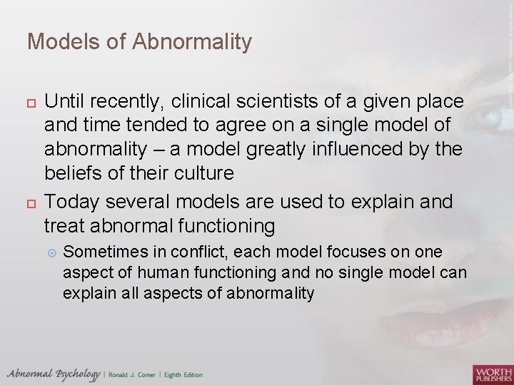 Models of Abnormality Until recently, clinical scientists of a given place and time tended