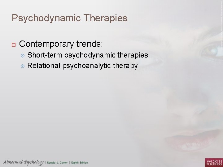 Psychodynamic Therapies Contemporary trends: Short-term psychodynamic therapies Relational psychoanalytic therapy 