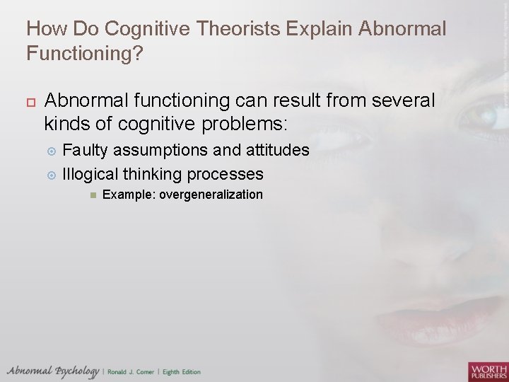 How Do Cognitive Theorists Explain Abnormal Functioning? Abnormal functioning can result from several kinds