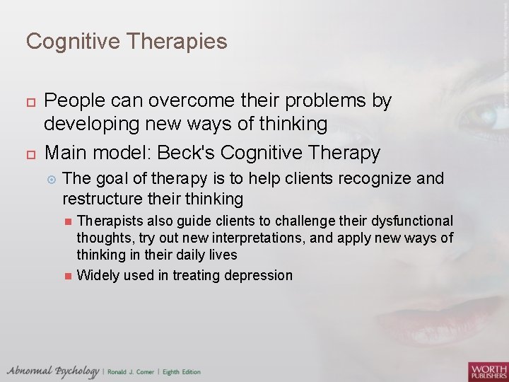 Cognitive Therapies People can overcome their problems by developing new ways of thinking Main
