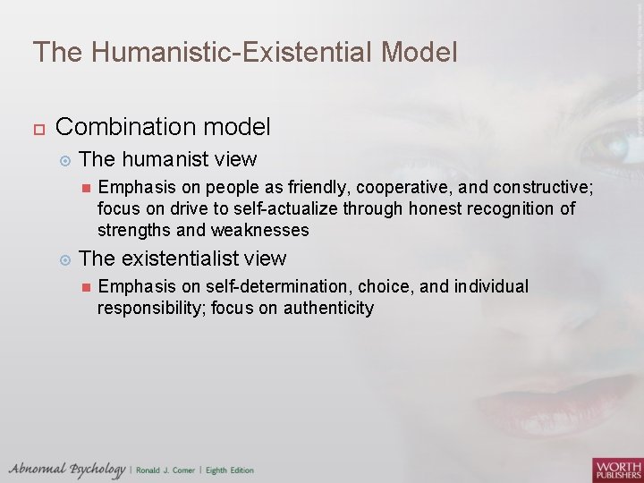 The Humanistic-Existential Model Combination model The humanist view Emphasis on people as friendly, cooperative,