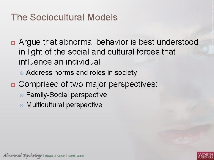 The Sociocultural Models Argue that abnormal behavior is best understood in light of the