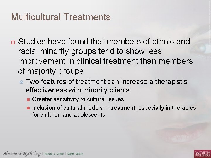 Multicultural Treatments Studies have found that members of ethnic and racial minority groups tend