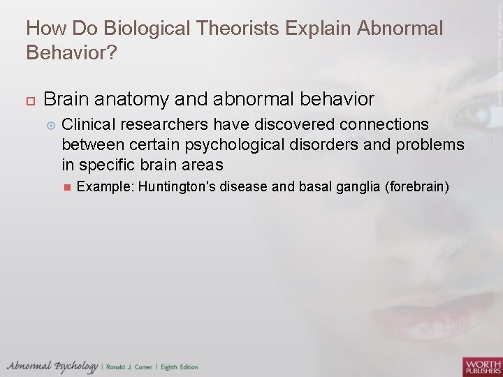 How Do Biological Theorists Explain Abnormal Behavior? Brain anatomy and abnormal behavior Clinical researchers