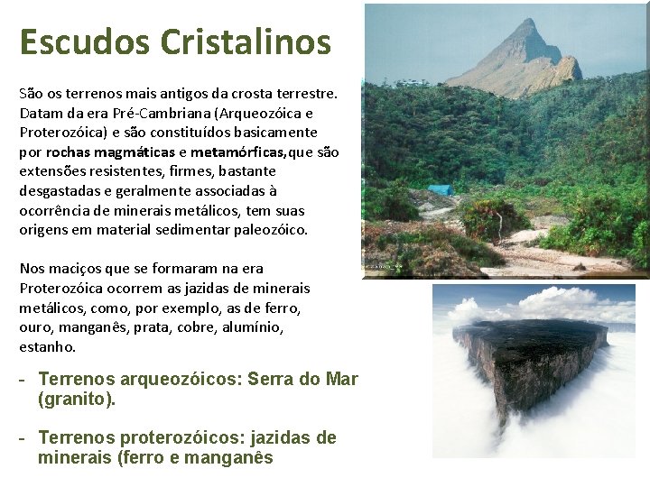 Escudos Cristalinos São os terrenos mais antigos da crosta terrestre. Datam da era Pré-Cambriana Escudos Cristalinos São os terrenos mais antigos da crosta terrestre. Datam da era Pré-Cambriana
