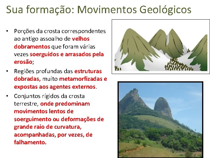 Sua formação: Movimentos Geológicos • Porções da crosta correspondentes ao antigo assoalho de velhos