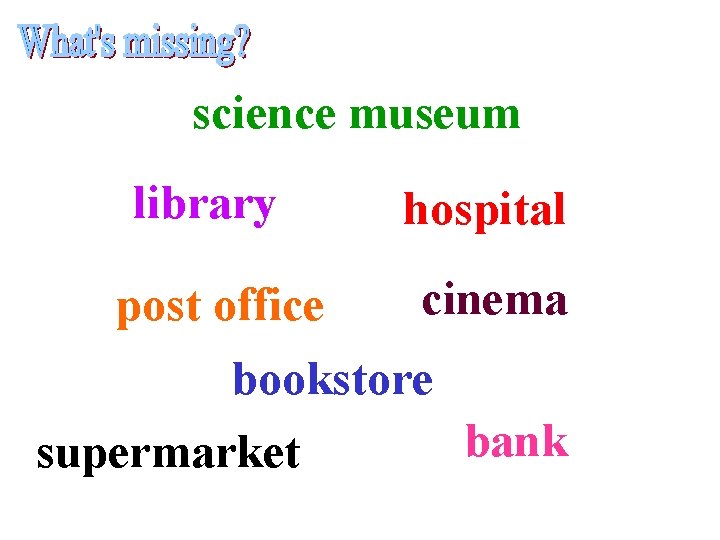 science museum library post office hospital cinema bookstore supermarket bank 