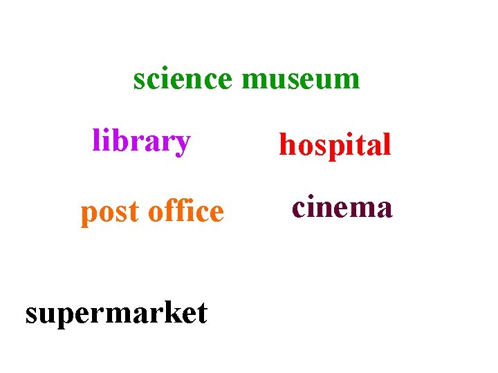 science museum library post office supermarket hospital cinema 