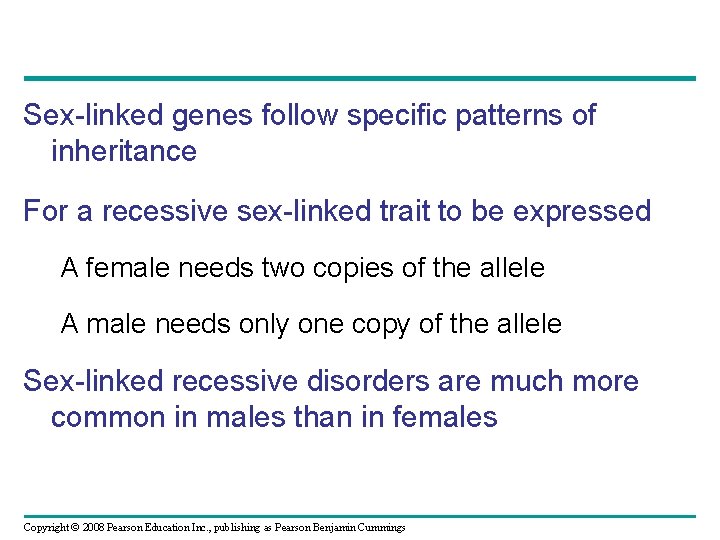 Sex-linked genes follow specific patterns of inheritance For a recessive sex-linked trait to be