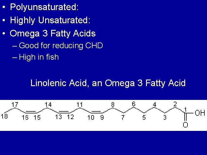  • Polyunsaturated: • Highly Unsaturated: • Omega 3 Fatty Acids – Good for