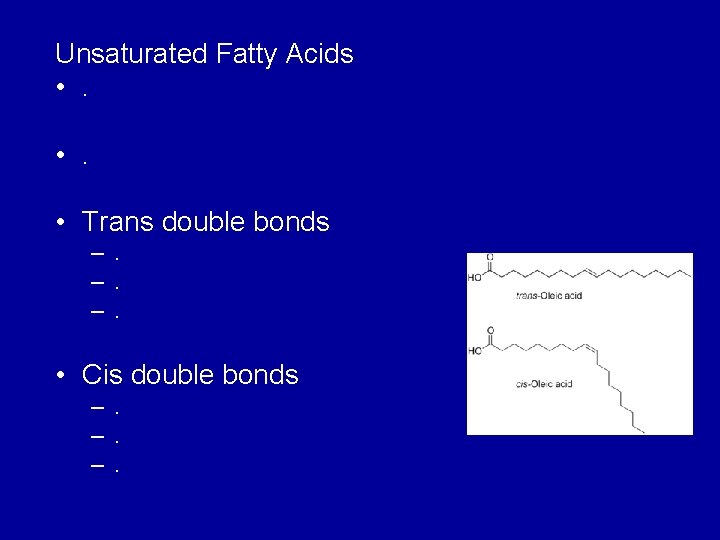 Unsaturated Fatty Acids • . • Trans double bonds –. –. –. • Cis