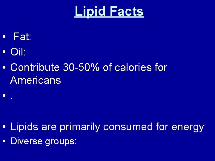 Lipid Facts • Fat: • Oil: • Contribute 30 -50% of calories for Americans