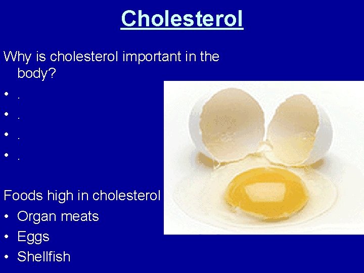 Cholesterol Why is cholesterol important in the body? • . Foods high in cholesterol