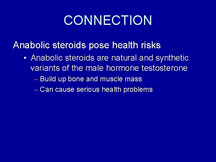 CONNECTION Anabolic steroids pose health risks • Anabolic steroids are natural and synthetic variants