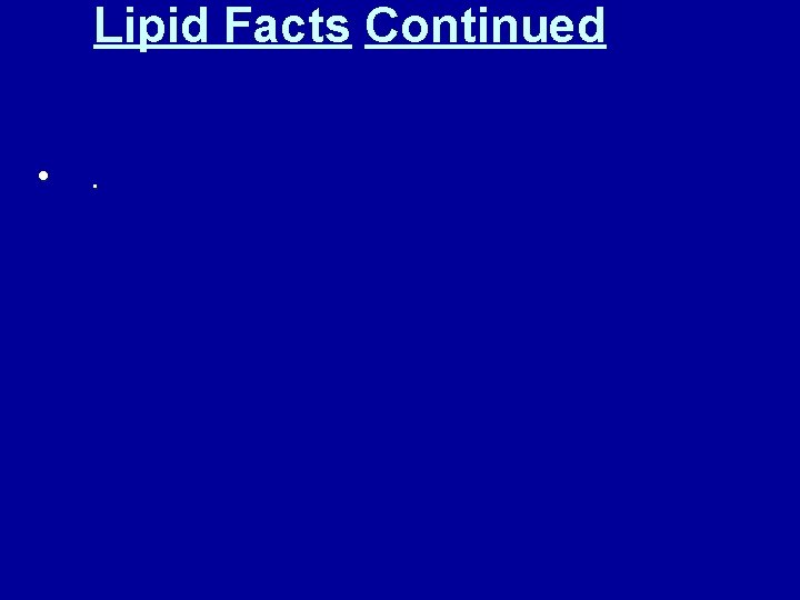 Lipid Facts Continued • . 