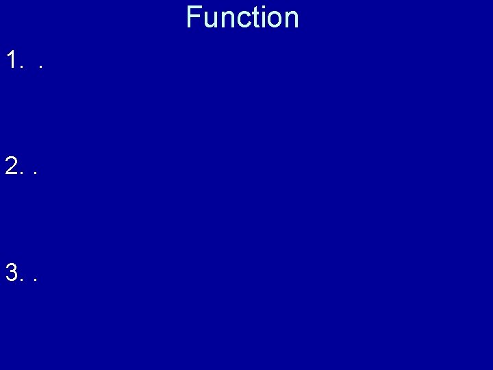 Function 1. . 2. . 3. . 