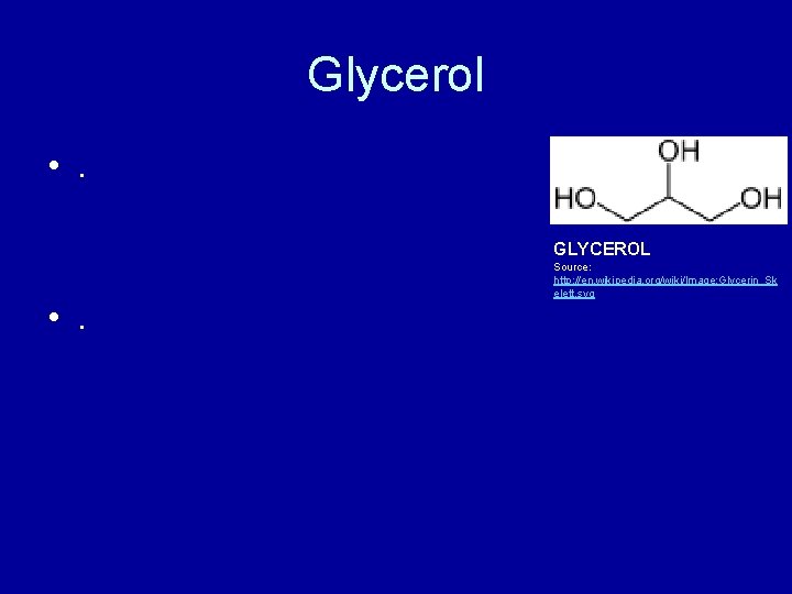 Glycerol • . GLYCEROL • . Source: http: //en. wikipedia. org/wiki/Image: Glycerin_Sk elett. svg
