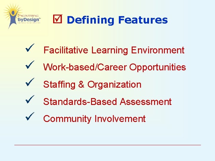  Defining Features ü ü ü Facilitative Learning Environment Work-based/Career Opportunities Staffing & Organization