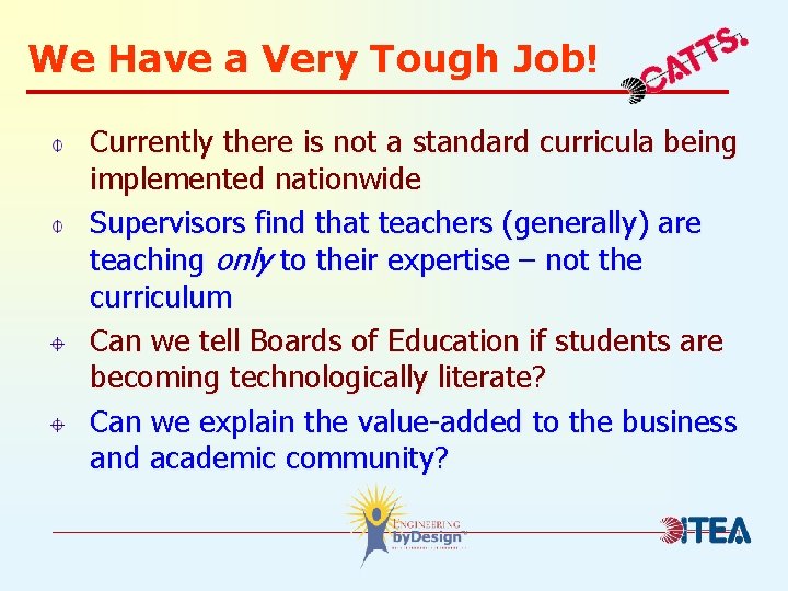 We Have a Very Tough Job! Currently there is not a standard curricula being