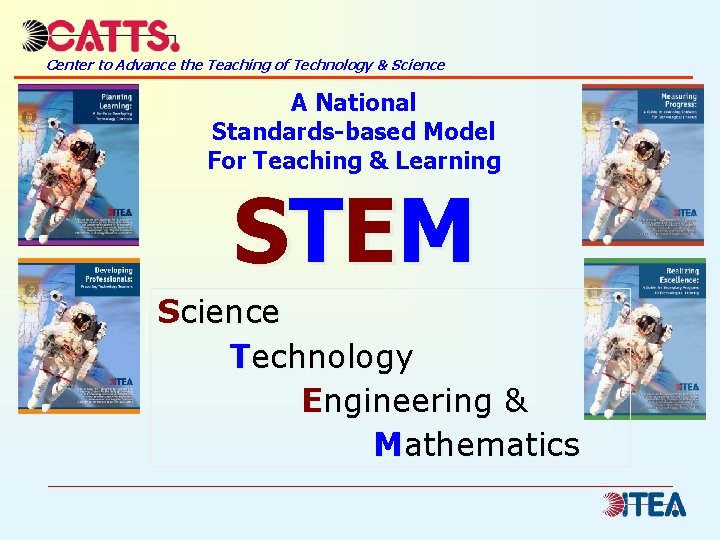 Center to Advance the Teaching of Technology & Science A National Standards-based Model For