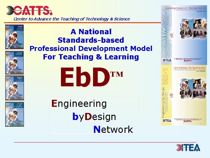 Center to Advance the Teaching of Technology & Science A National Standards-based Professional Development