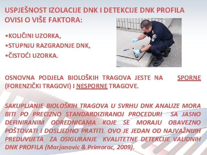 USPJEŠNOST IZOLACIJE DNK I DETEKCIJE DNK PROFILA OVISI O VIŠE FAKTORA: • KOLIČINI UZORKA,